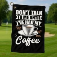 Coffee Lovers Don't Talk To Me Until I've Had My Coffee Golf Towel thumb 1