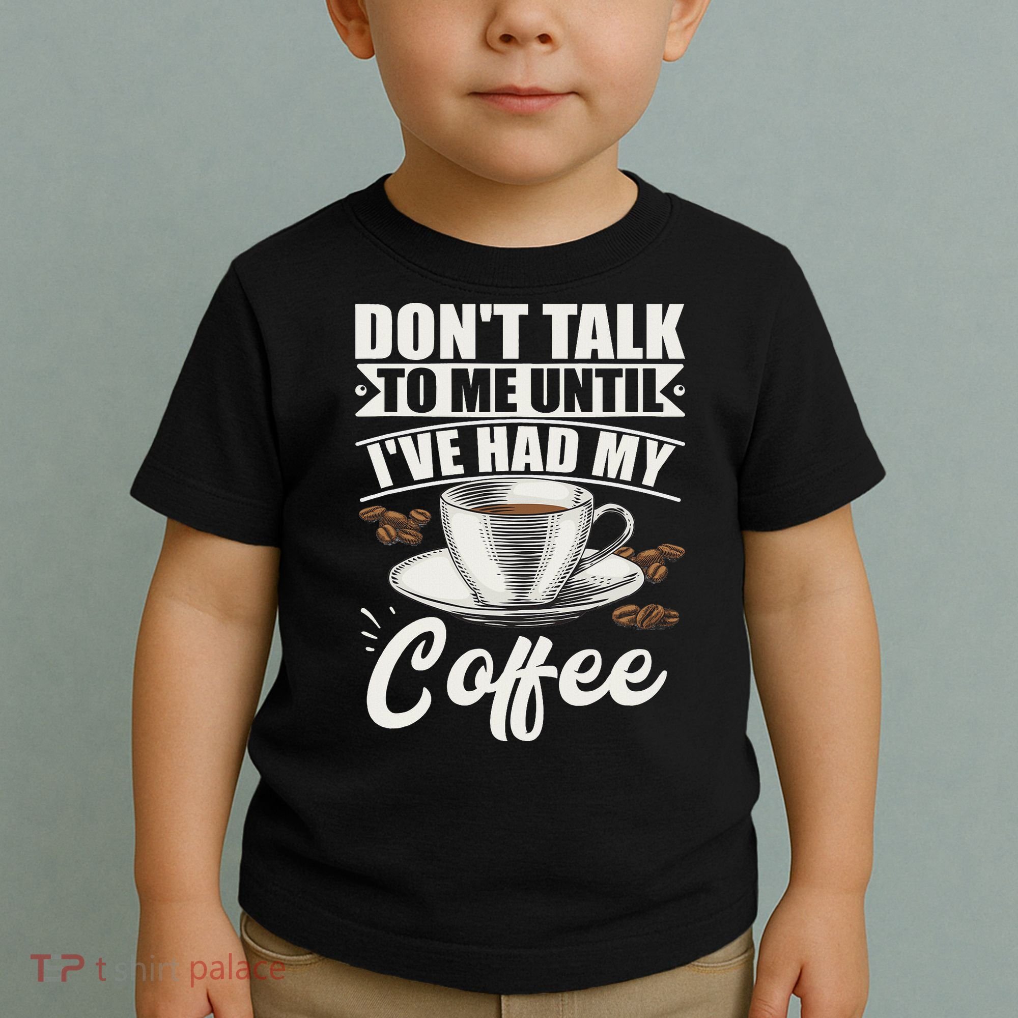 Coffee Lovers Don't Talk To Me Until I've Had My Coffee Toddler T-Shirt