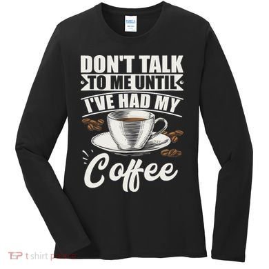 Coffee Lovers Don't Talk To Me Until I've Had My Coffee Women's Long Sleeve Shirt