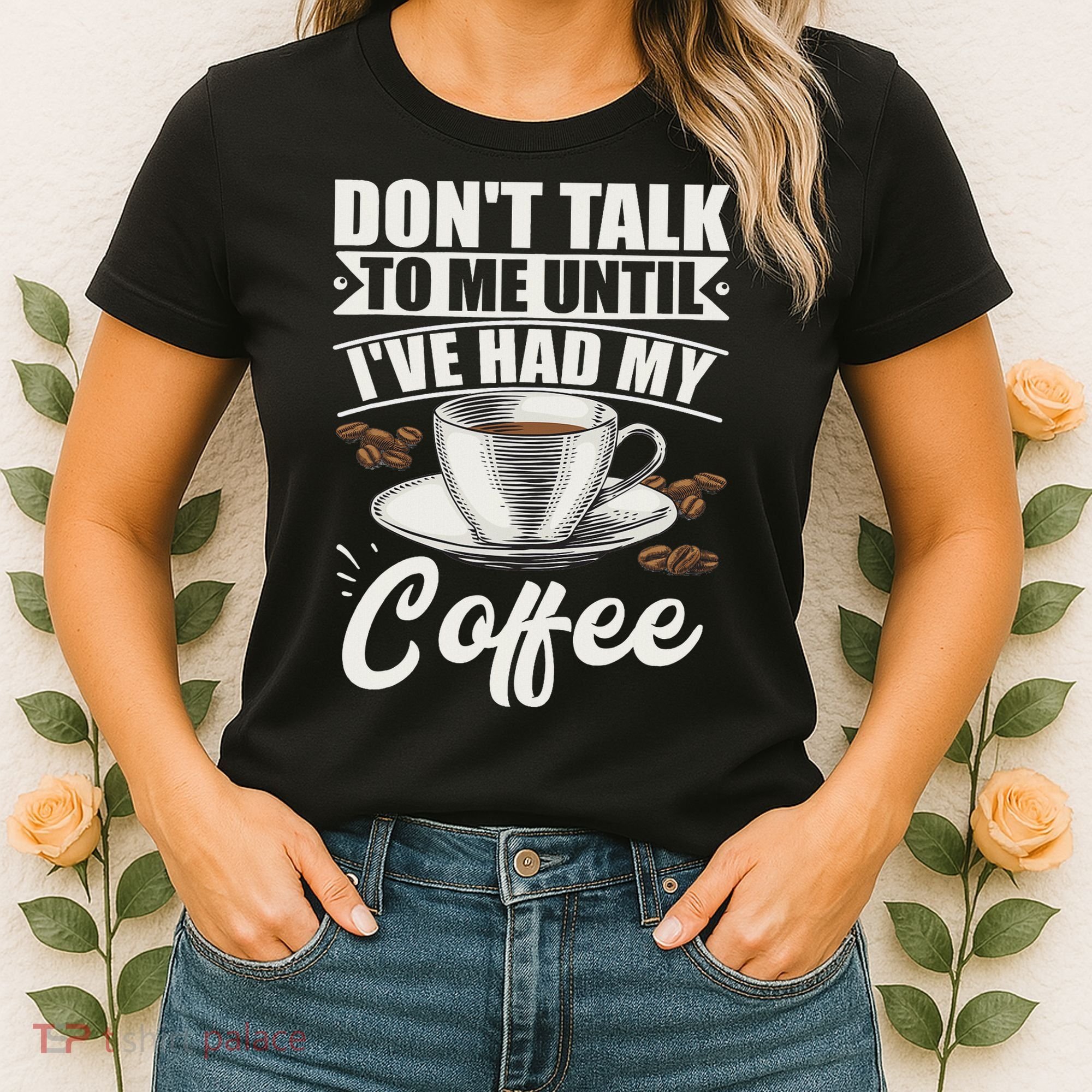 Coffee Lovers Don't Talk To Me Until I've Had My Coffee Women's T-Shirt