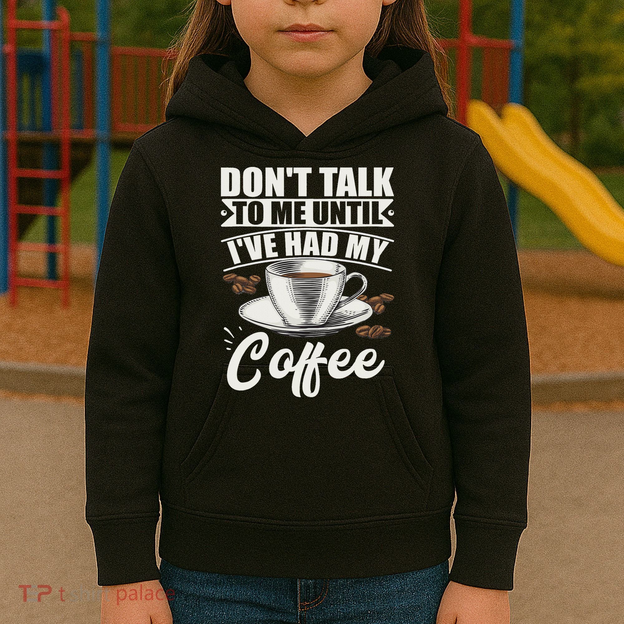 Coffee Lovers Don't Talk To Me Until I've Had My Coffee Kids Hoodie