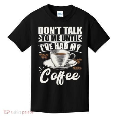 Coffee Lovers Don't Talk To Me Until I've Had My Coffee Kids T-Shirt