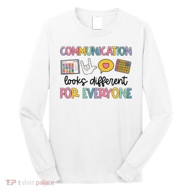 Communication Looks Different For Everyone Speech Therapy Long Sleeve Shirt