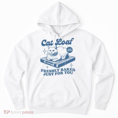 Cat Loaf Freshly Baked Just For You Hoodie