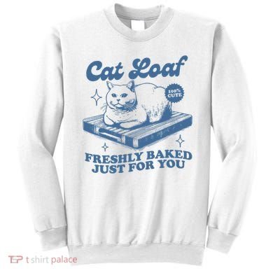 Cat Loaf Freshly Baked Just For You Sweatshirt