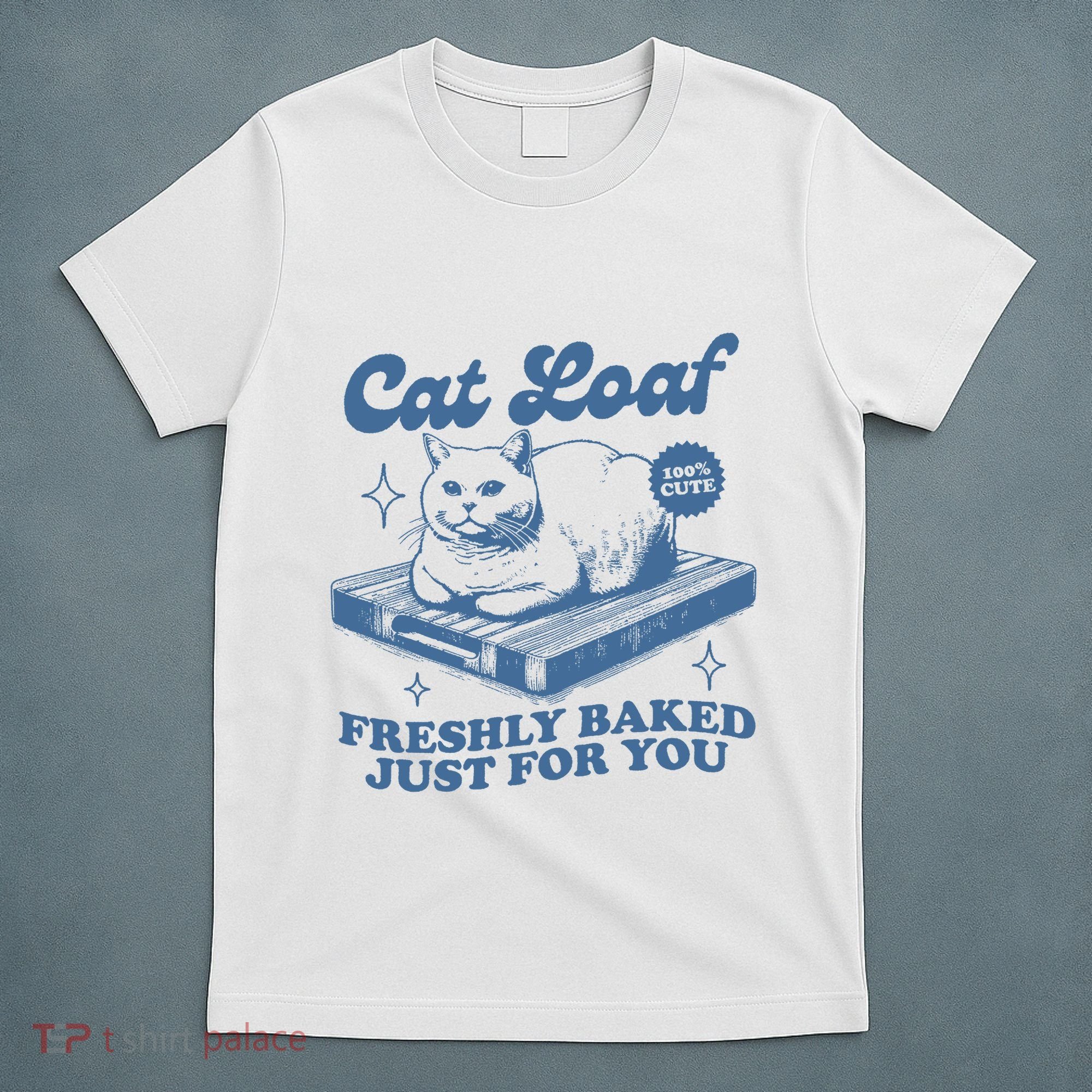 Cat Loaf Freshly Baked Just For You T-Shirt