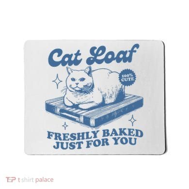 Cat Loaf Freshly Baked Just For You Mousepad