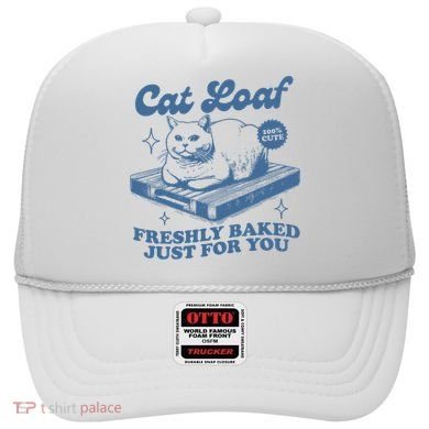 Cat Loaf Freshly Baked Just For You Hat