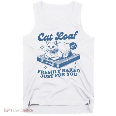Cat Loaf Freshly Baked Just For You Tank Top