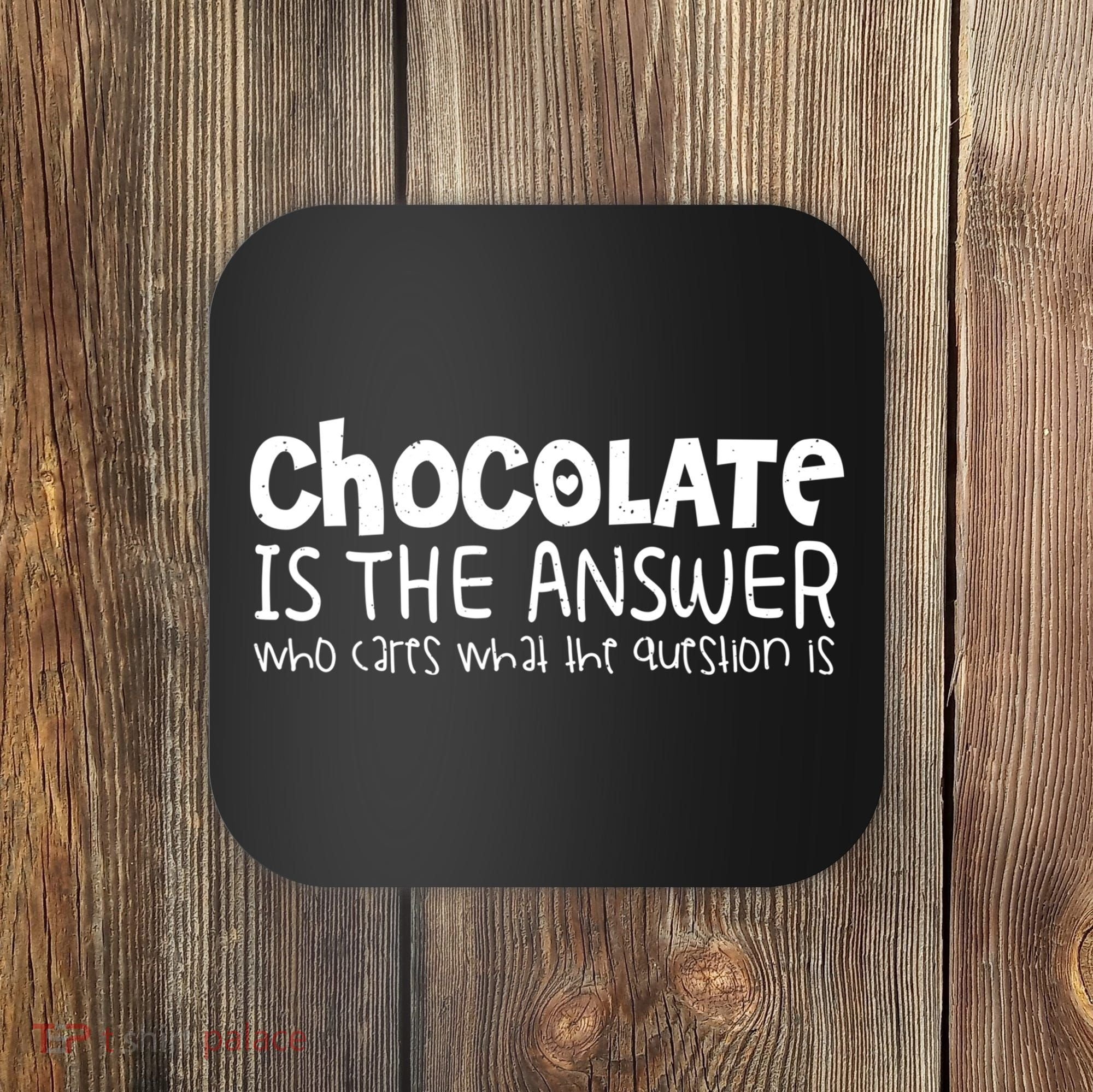 Chocolate Lover Funny Chocolate Is The Answer Gift Coaster