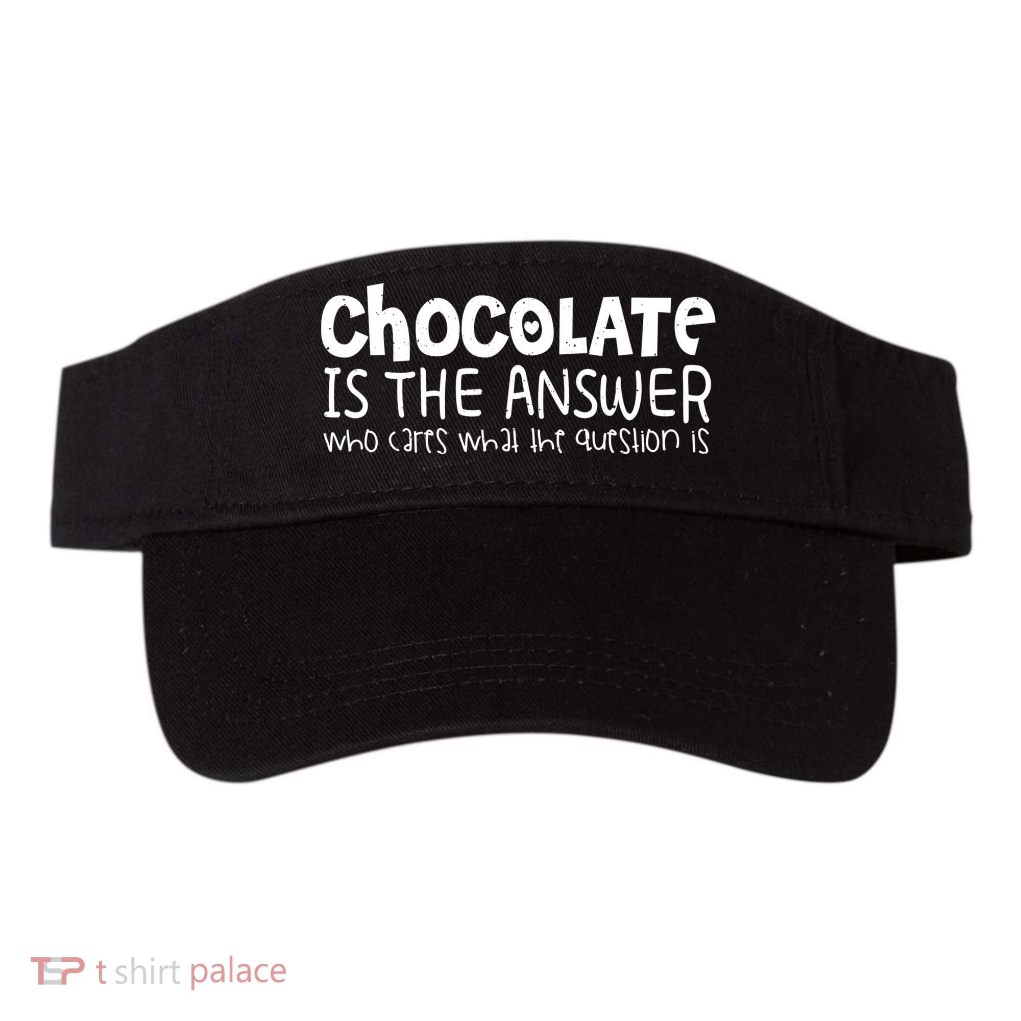 Chocolate Lover Funny Chocolate Is The Answer Gift Visor