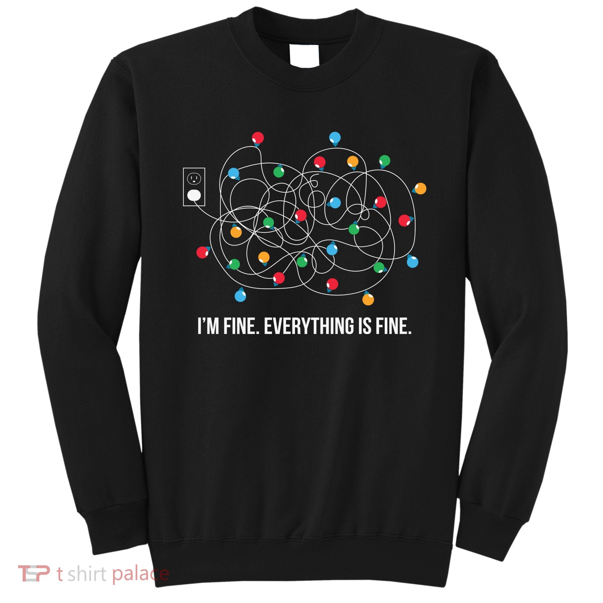 Christmas Lights Funny I'm Fine Everything Is Fine Funny Xmas Sweatshirt