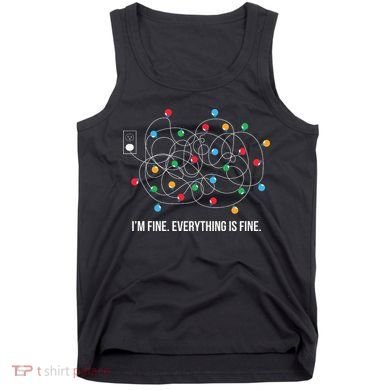 Christmas Lights Funny I'm Fine Everything Is Fine Funny Xmas Tank Top