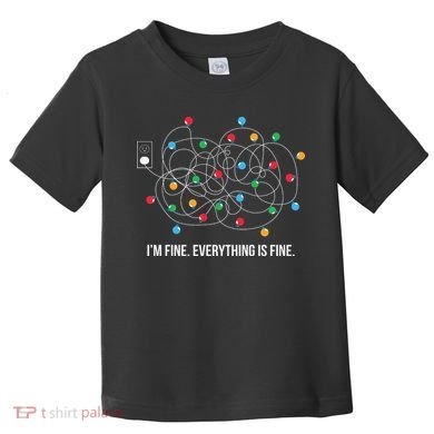 Christmas Lights Funny I'm Fine Everything Is Fine Funny Xmas Toddler T-Shirt
