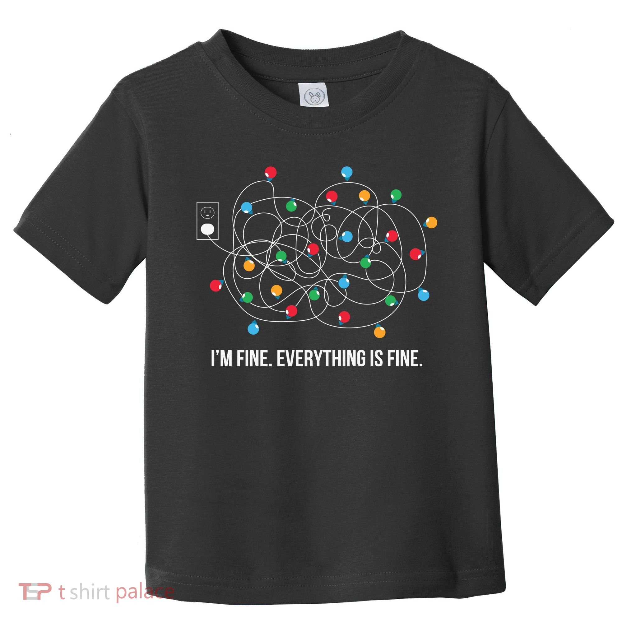 Christmas Lights Funny I'm Fine Everything Is Fine Funny Xmas Toddler T-Shirt