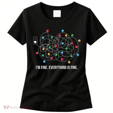 Christmas Lights Funny I'm Fine Everything Is Fine Funny Xmas Women's T-Shirt