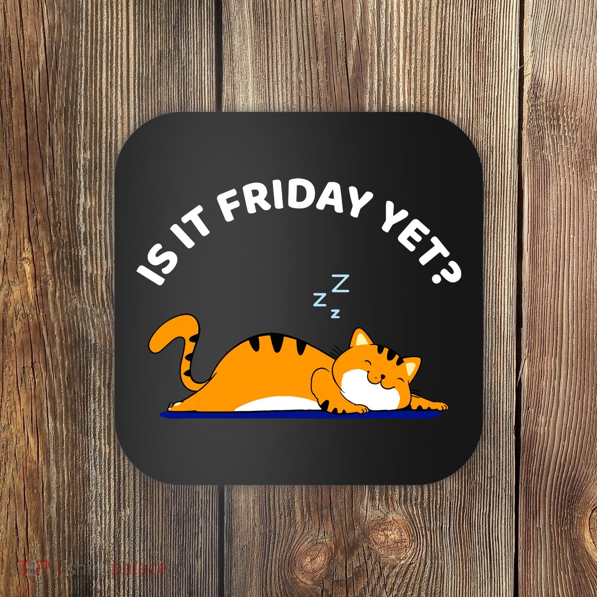 Cat Lover Funny Sleepy Cat Is It Friday Yet Cat Nap Coaster