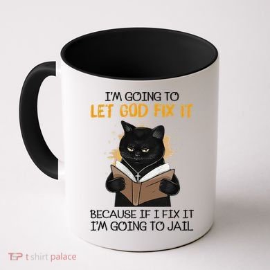 Cat Let God Fix It Because If I Fix It Im Going To Jail Coffee Mug