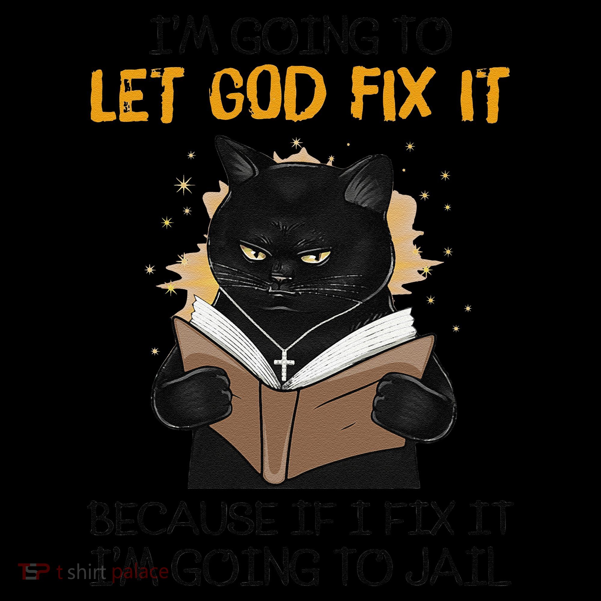 Cat Let God Fix It Because If I Fix It Im Going To Jail Coaster
