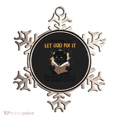 Cat Let God Fix It Because If I Fix It Im Going To Jail Ornament