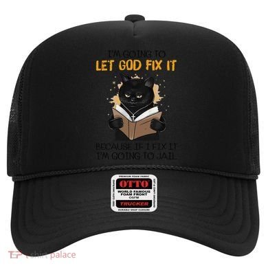 Cat Let God Fix It Because If I Fix It Im Going To Jail Hat
