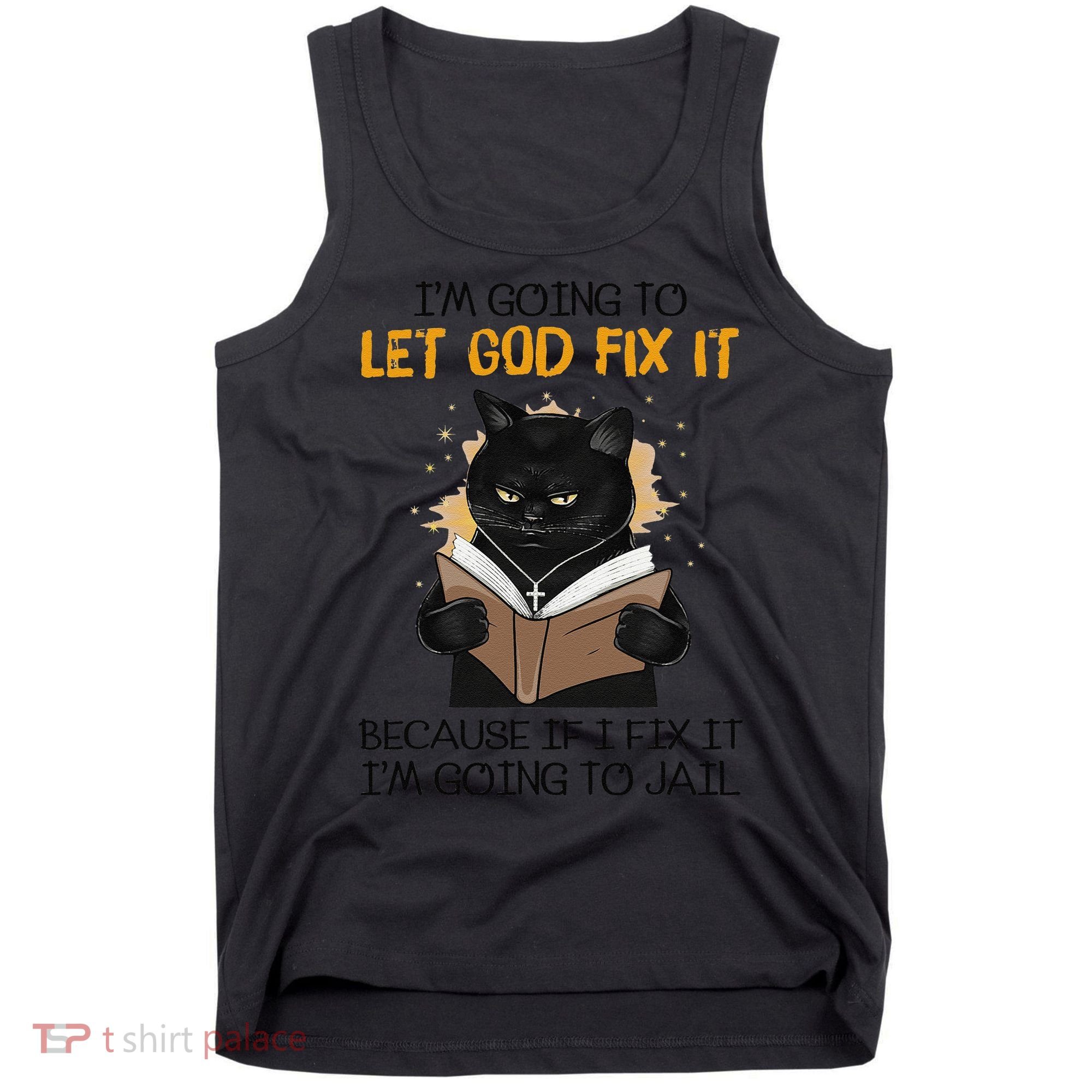 Cat Let God Fix It Because If I Fix It Im Going To Jail Tank Top