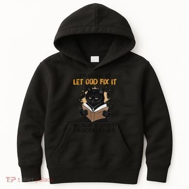 Cat Let God Fix It Because If I Fix It Im Going To Jail Kids Hoodie
