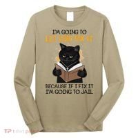 Cat Let God Fix It Because If I Fix It Im Going To Jail Long Sleeve Shirt thumb 0