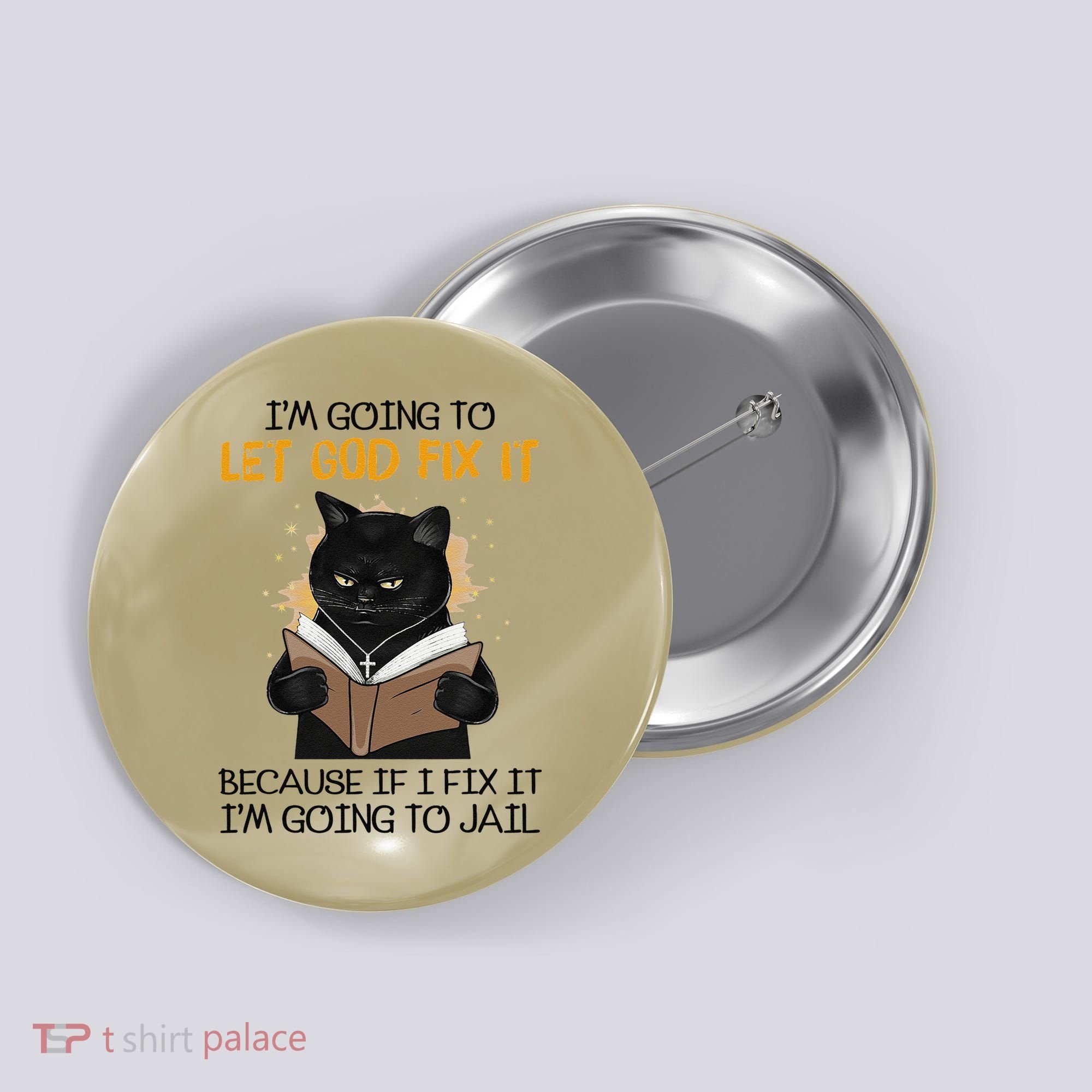 Cat Let God Fix It Because If I Fix It Im Going To Jail Button