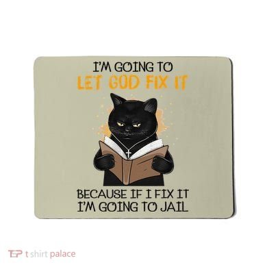 Cat Let God Fix It Because If I Fix It Im Going To Jail Mousepad