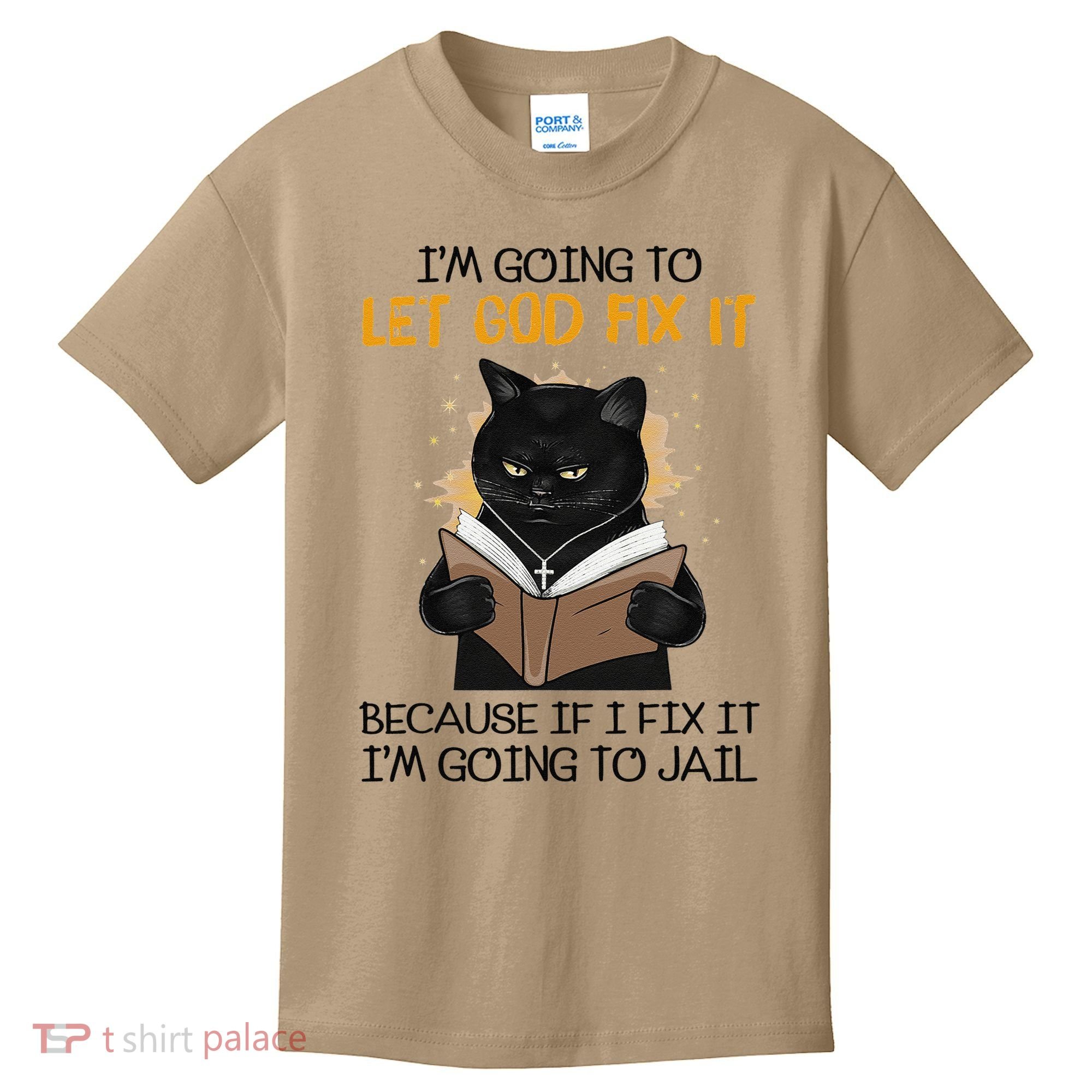 Cat Let God Fix It Because If I Fix It Im Going To Jail Kids T-Shirt