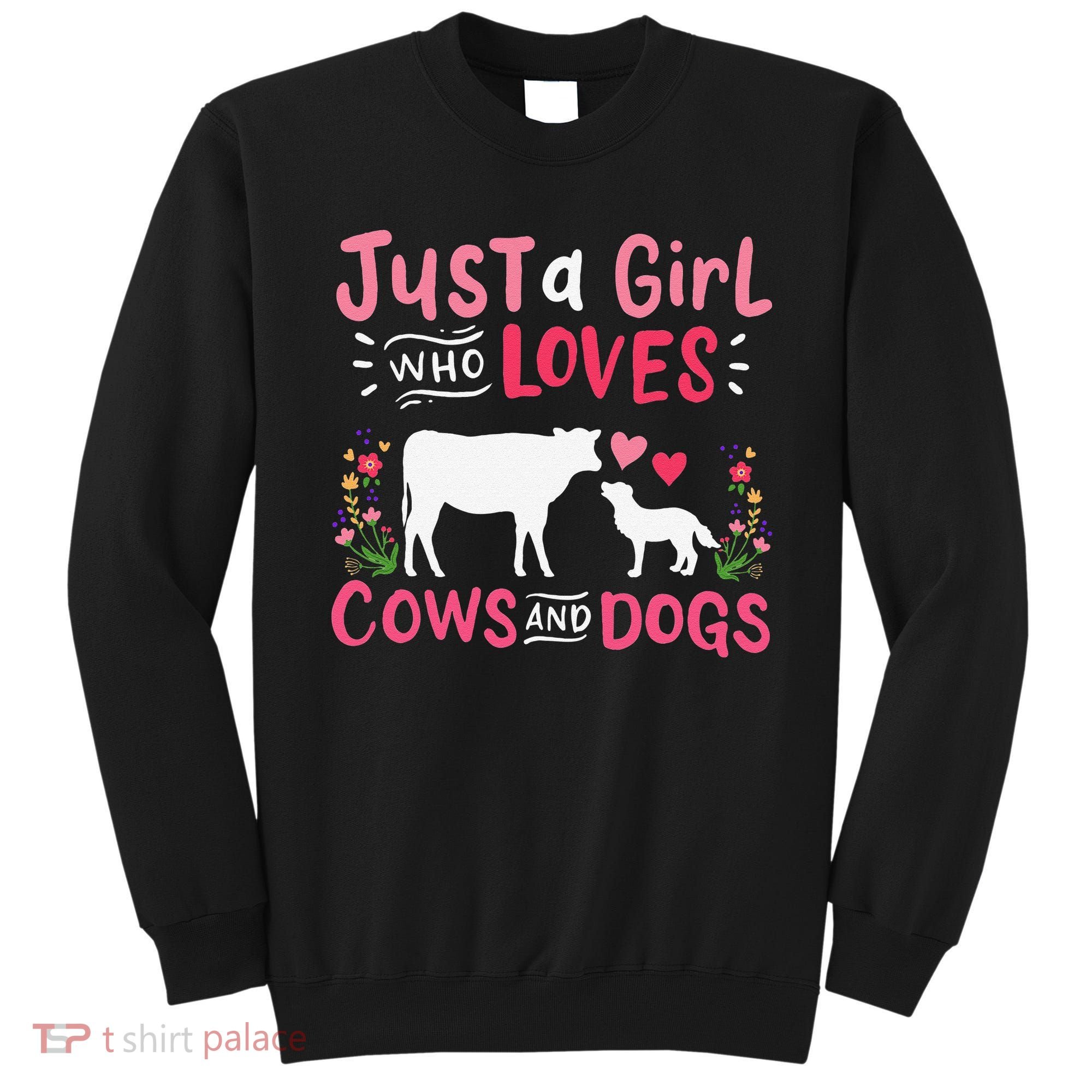 Cow Lover Gift Just a  Who Loves Cows and Dogs Farmer Sweatshirt
