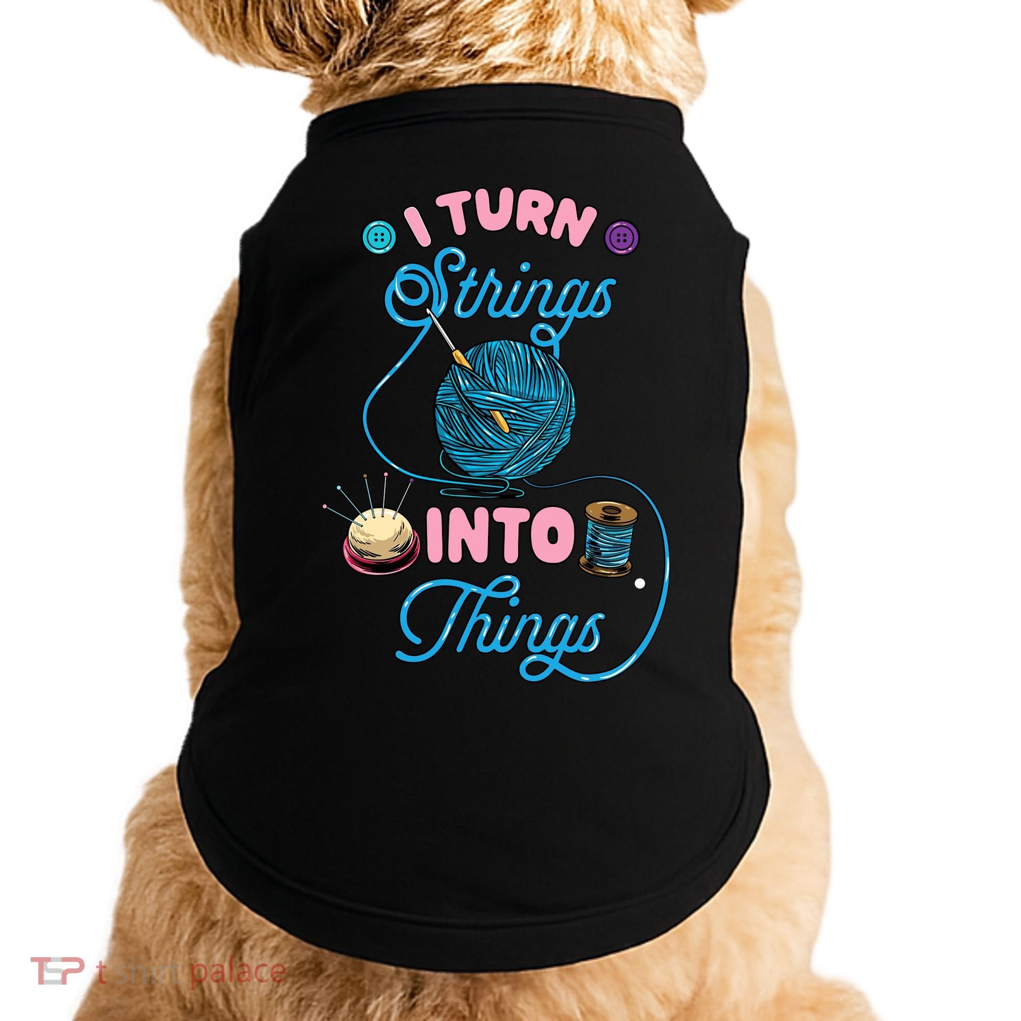 Crochet Lover Gift I Turn Strings Into Things Funny Knitting Doggie Tank