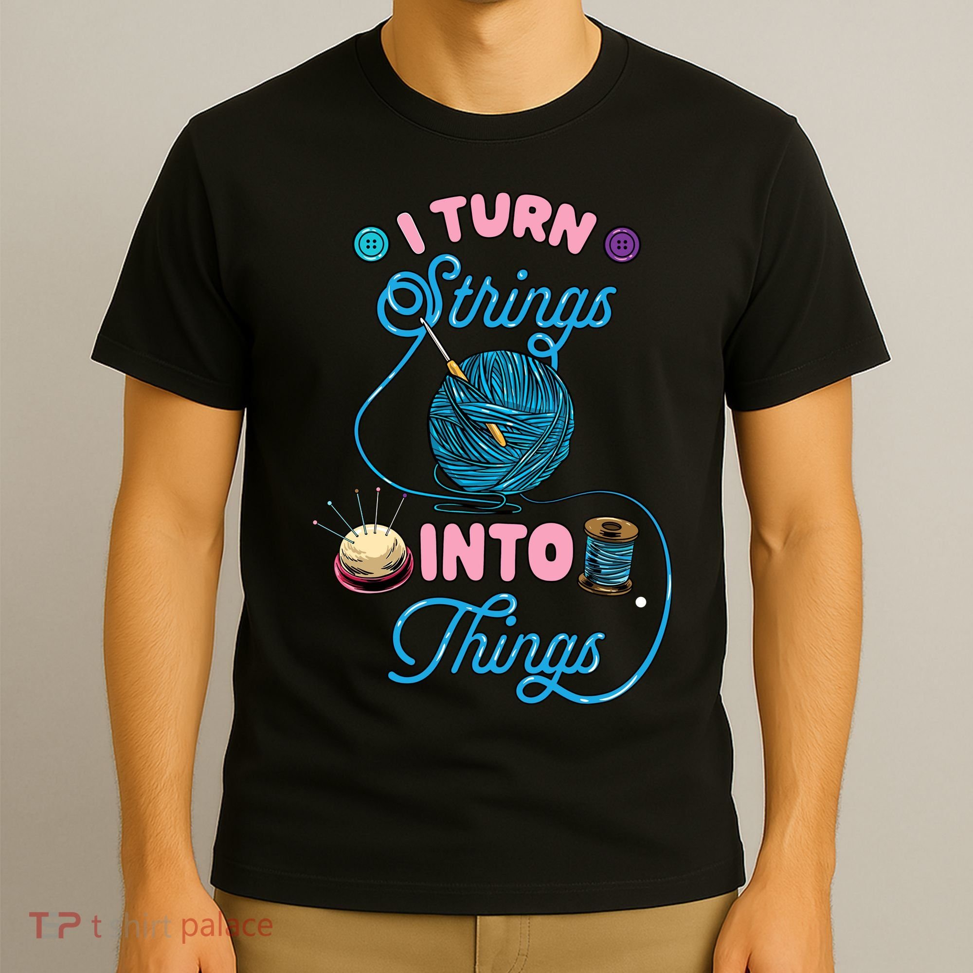 Crochet Lover Gift I Turn Strings Into Things Funny Knitting T-Shirt