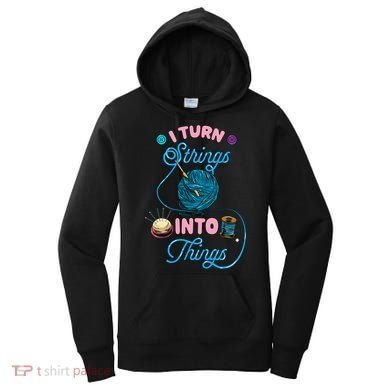 Crochet Lover Gift I Turn Strings Into Things Funny Knitting Women's Hoodie
