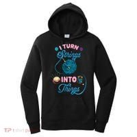 Crochet Lover Gift I Turn Strings Into Things Funny Knitting Women's Hoodie thumb 0