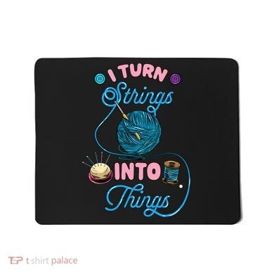 Crochet Lover Gift I Turn Strings Into Things Funny Knitting Mousepad