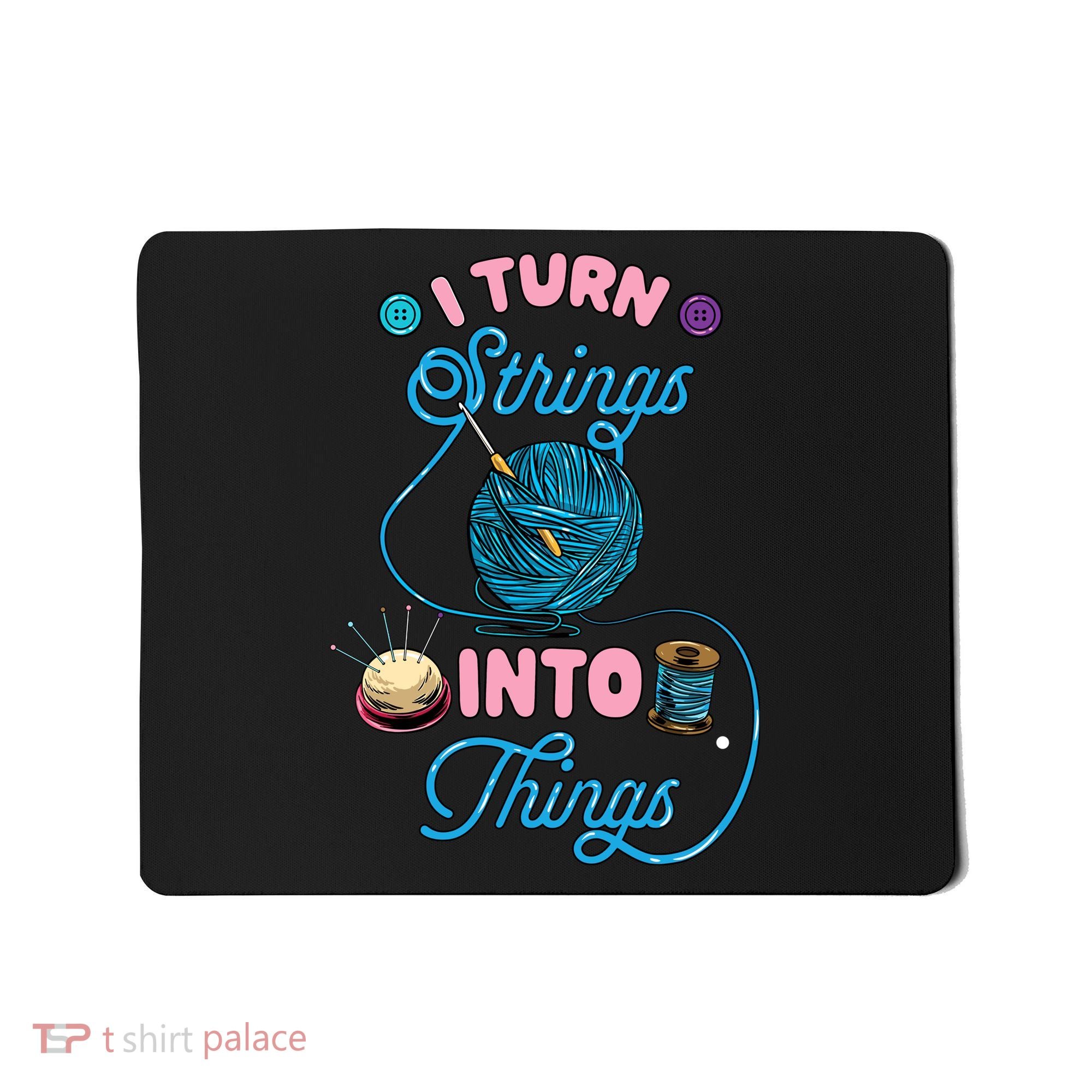 Crochet Lover Gift I Turn Strings Into Things Funny Knitting Mousepad