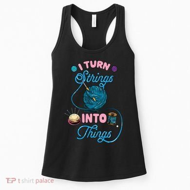Crochet Lover Gift I Turn Strings Into Things Funny Knitting Women's Tank Top