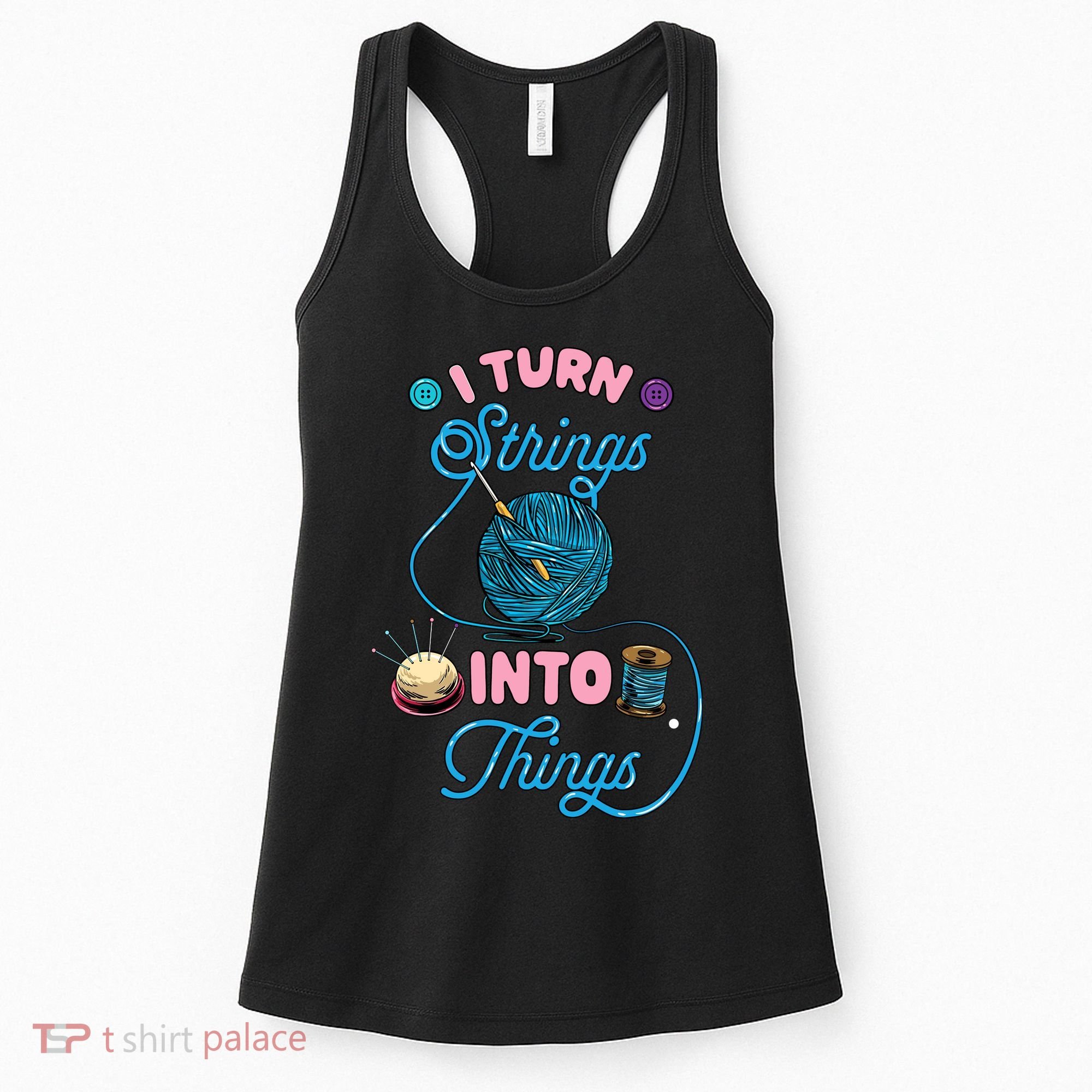 Crochet Lover Gift I Turn Strings Into Things Funny Knitting Women's Tank Top