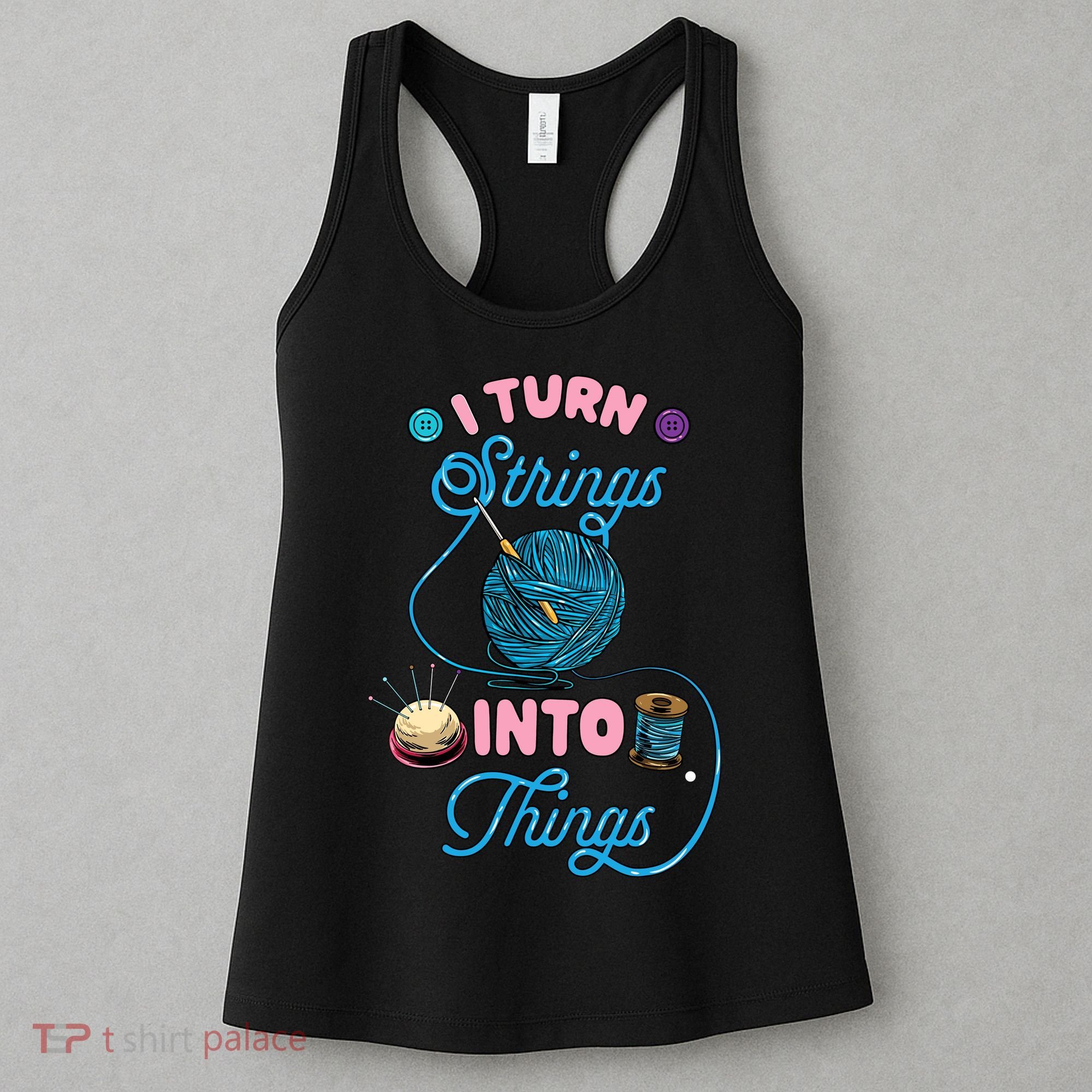 Crochet Lover Gift I Turn Strings Into Things Funny Knitting Women's Tank Top