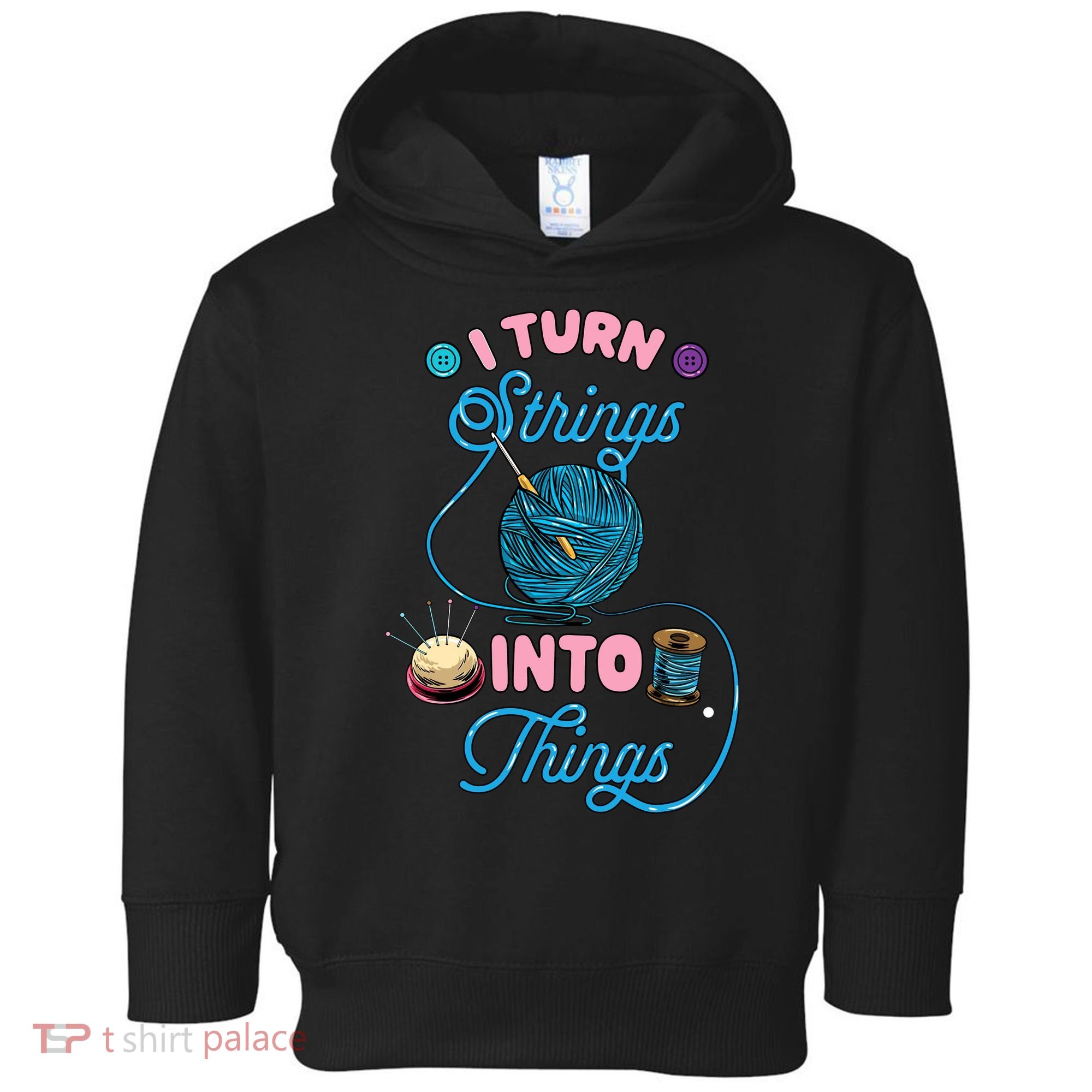Crochet Lover Gift I Turn Strings Into Things Funny Knitting Toddler Hoodie
