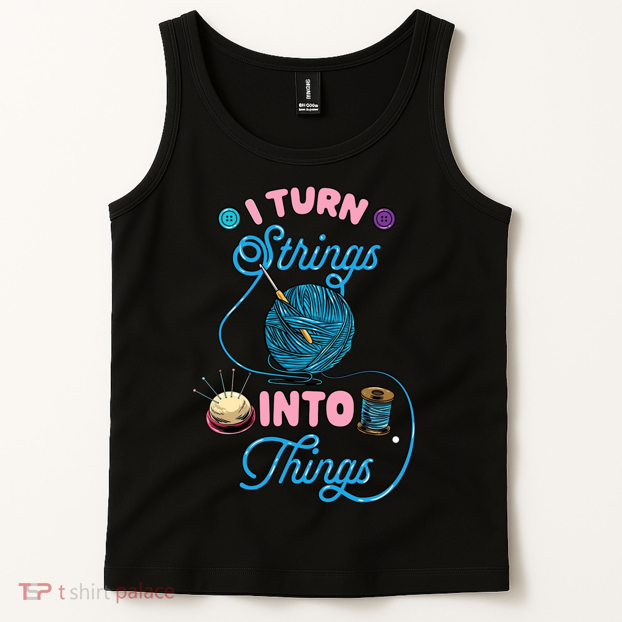 Crochet Lover Gift I Turn Strings Into Things Funny Knitting Tank Top