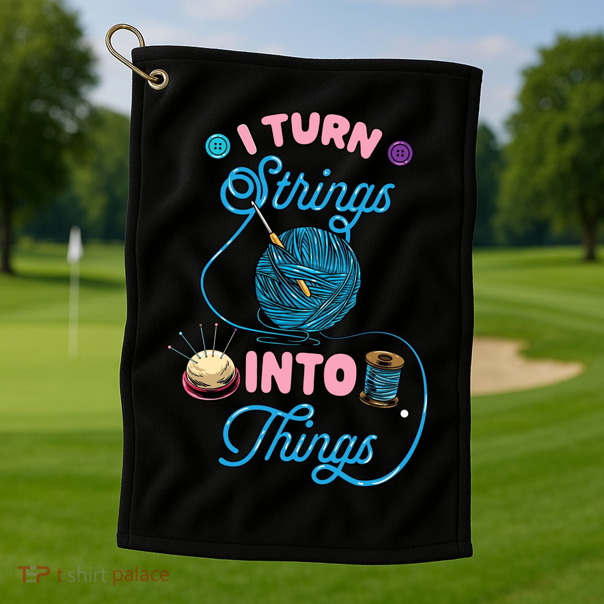 Crochet Lover Gift I Turn Strings Into Things Funny Knitting Golf Towel