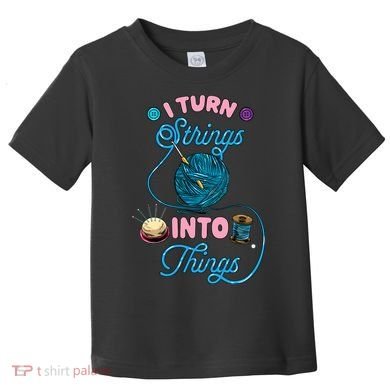 Crochet Lover Gift I Turn Strings Into Things Funny Knitting Toddler T-Shirt