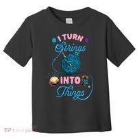 Crochet Lover Gift I Turn Strings Into Things Funny Knitting Toddler T-Shirt thumb 0