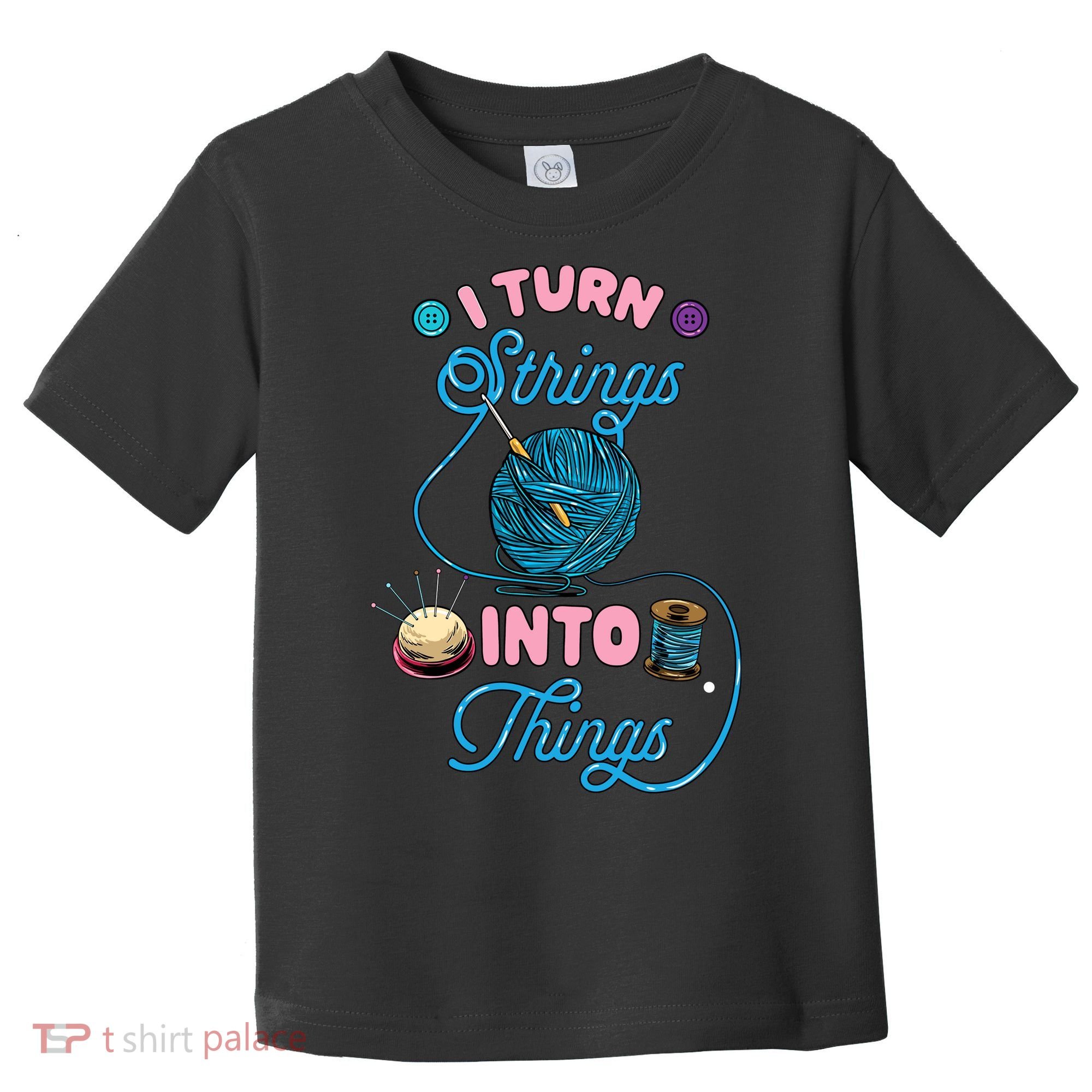 Crochet Lover Gift I Turn Strings Into Things Funny Knitting Toddler T-Shirt