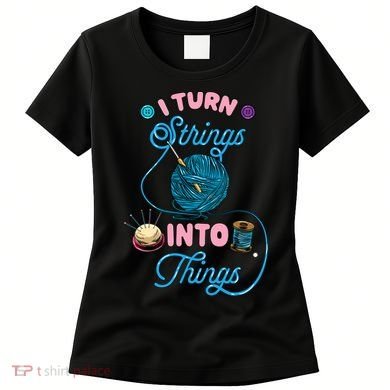 Crochet Lover Gift I Turn Strings Into Things Funny Knitting Women's T-Shirt