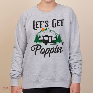 Camping Let'S Get Poppin' Pop Up Camper Women's Sweatshirt