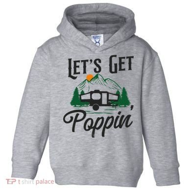 Camping Let'S Get Poppin' Pop Up Camper Toddler Hoodie